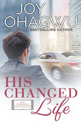 His Changed Life - Christian Inspirational Fiction - Book 6 (After, New Beginnings & the Excellence Club Christian Inspirational Fiction)