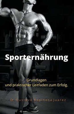 Sporternährung Grundlagen und praktischer Leitfaden zum Erfolg. (German Edition)