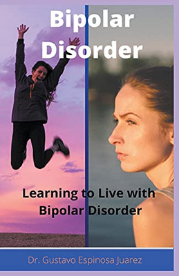 Bipolar Disorder Learning to Live with Bipolar Disorder