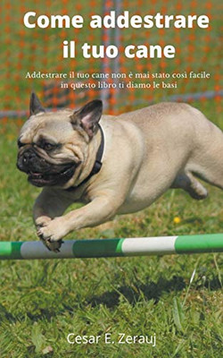 Come addestrare il tuo cane Addestrare il tuo cane non è mai stato così facile in questo libro ti diamo le basi (Italian Edition)