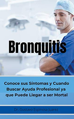 Bronquitis Conoce sus síntomas y cuando buscar ayuda profesional ya que puede llegar a ser Mortal (Spanish Edition)