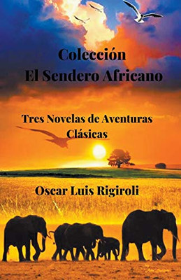 Colección El Sendero Africano- Tres Novelas de Aventuras Clásicas (Spanish Edition)