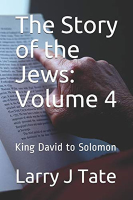 The Story of the Jews: Volume 4: King David to Solomon