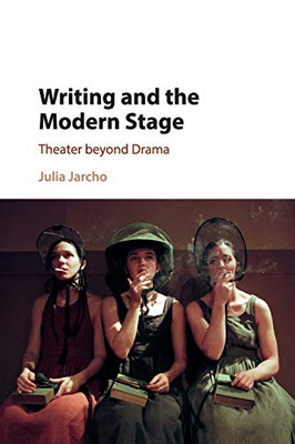 Writing and the Modern Stage: Theater beyond Drama
