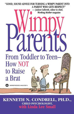 Wimpy Parents: From Toddler to Teen-How Not to Raise a Brat