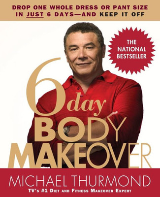 6-Day Body Makeover: Drop One Whole Dress or Pant Size in Just 6 Days--And Keep It Off