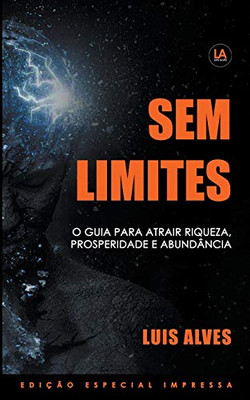Sem Limites: O Guia Para Atrair Riqueza, Prosperidade E Abundância (Portuguese Edition)
