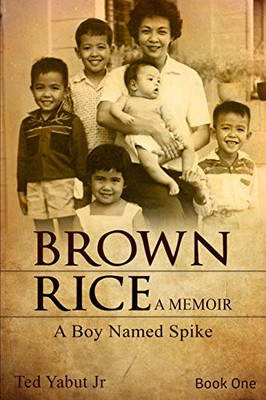 Brown Rice, a memoir: Book One: A Boy Named Spike (Brown Rice, a memoir in three parts)