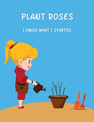 Plant Roses: I finish what I started.