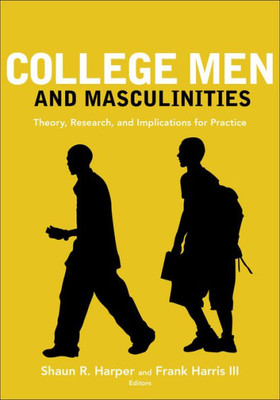 College Men and Masculinities: Theory, Research, and Implications for Practice