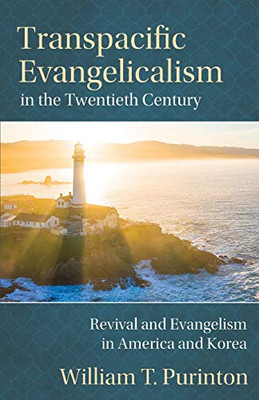 Transpacific Evangelicalism in the Twentieth Century: Revival and Evangelism in America and Korea