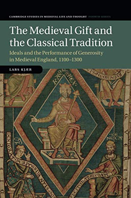 The Medieval Gift and the Classical Tradition (Cambridge Studies in Medieval Life and Thought: Fourth Series, Series Number 114)