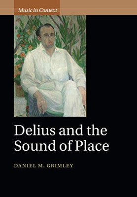 Delius and the Sound of Place (Music in Context)