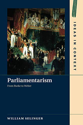 Parliamentarism (Ideas in Context, Series Number 121)