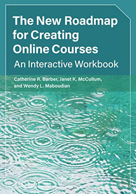 The New Roadmap for Creating Online Courses: An Interactive Workbook