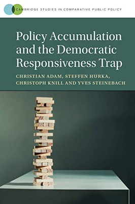 Policy Accumulation and the Democratic Responsiveness Trap (Cambridge Studies in Comparative Public Policy)