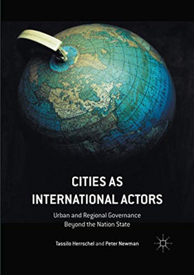 Cities as International Actors: Urban and Regional Governance Beyond the Nation State