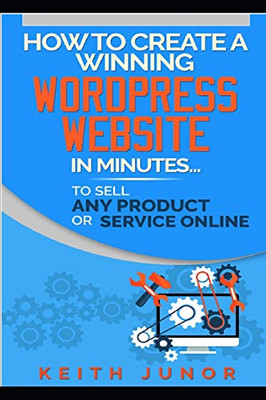 How To Create A Winning Wordpress Website In Minutes To Sell Any Product Or Service Online.