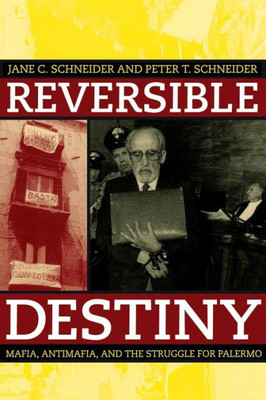 Reversible Destiny: Mafia, Antimafia, and the Struggle for Palermo