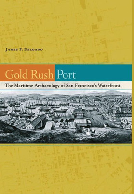 Gold Rush Port: The Maritime Archaeology of San Francisco's Waterfront