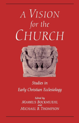 Vision for the Church: Studies in Early Christian Ecclesiology