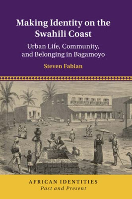 Making Identity on the Swahili Coast (African Identities: Past and Present)