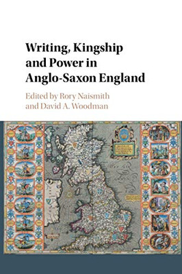 Writing, Kingship and Power in Anglo-Saxon England