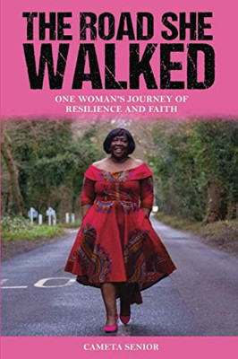 The Road She Walked: One Woman's Journey of Resilience and Faith