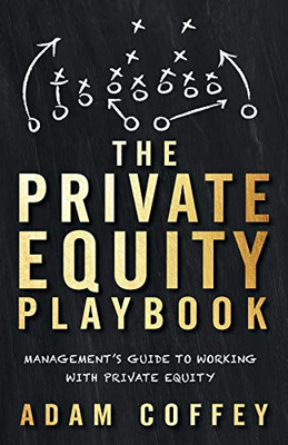 The Private Equity Playbook: Management�s Guide to Working with Private Equity