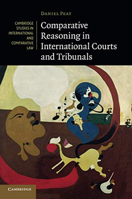 Comparative Reasoning in International Courts and Tribunals (Cambridge Studies in International and Comparative Law, Series Number 145)