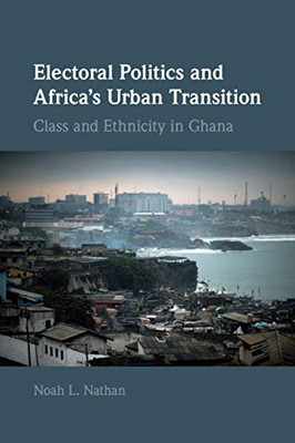 Electoral Politics and Africa's Urban Transition (Cambridge Studies in Comparative Politics)