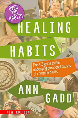 Healing Habits: The A-Z guide to the underlying emotional causes of common habits.