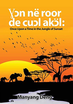 ??n në roor de cu?l Ak?l: Once upon a time in the Jungle where the sun set (Dinka Edition)