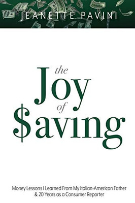 The Joy of Saving: Money Lessons I Learned From My Italian-American Father & 20 Years as a Consumer Reporter