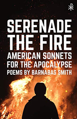 Serenade the Fire: American Sonnets for the Apocalypse