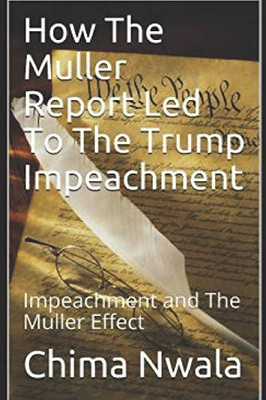 How The Muller Report Led To The Trump Impeachment: Impeachment and The Muller Effect