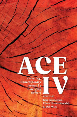 Ace IV: Arresting, Contemporary stories by Emerging writers