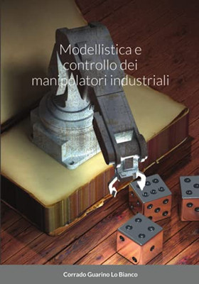 Modellistica e controllo dei manipolatori (Italian Edition)