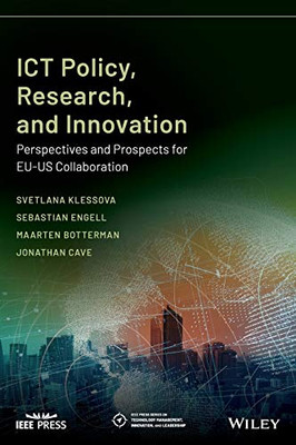 ICT Policy, Research, and Innovation: Perspectives and Prospects for EU-US Collaboration (IEEE Press Series on Technology Management, Innovation, and Leadership)