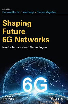 Shaping Future 6G Networks: Needs, Impacts, and Technologies (IEEE Press)