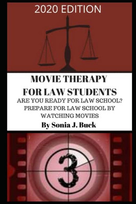 Movie Therapy for Law Students 2020 Edition: Are You Ready for Law School? Prepare for Law School by Watching Movies
