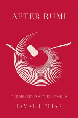 After Rumi: The Mevlevis and Their World