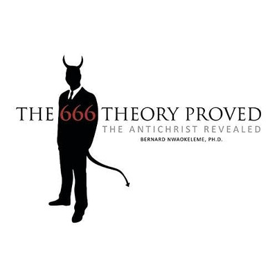 The 666 Theory Proved: The Antichrist Revealed