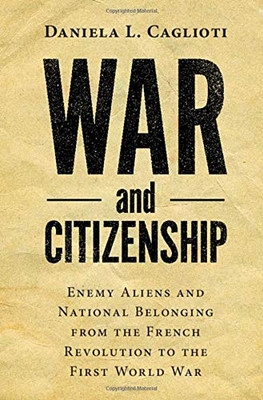 War and Citizenship: Enemy Aliens and National Belonging from the French Revolution to the First World War (Human Rights in History)