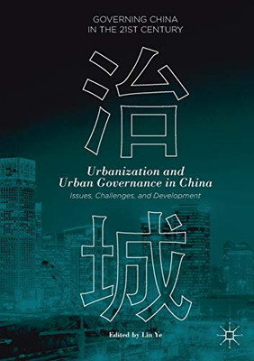 Urbanization and Urban Governance in China: Issues, Challenges, and Development (Governing China in the 21st Century)