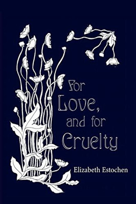 For Love, and for Cruelty