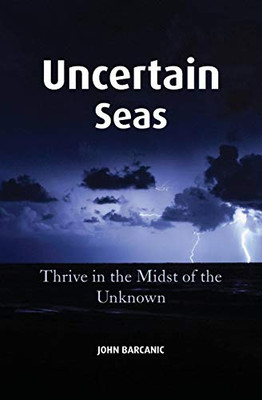 Uncertain Seas: Thrive in the Midst of the Unknown