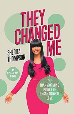 They Changed Me: The Transforming Power of Unconditional Love