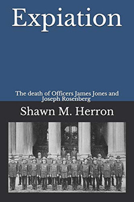 Expiation: The death of Officers Joseph Rosenberg and James Jones