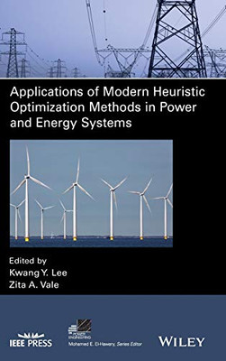 Applications of Modern Heuristic Optimization Methods in Power and Energy Systems (IEEE Press Series on Power and Energy Systems)